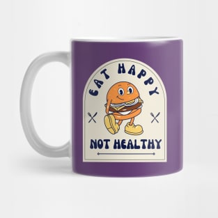 Eat Happy Not Healthy Mug